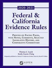 Federal and California Evidence Rules : With Notes, Comments, Selected Legislative History, and Comparative Commentary, 2020-2021 Edition 