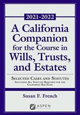 A California Companion for the Course in Wills, Trusts, and Estates : Selected Cases and Statutes Including All Statutes Required for the California Bar Exam, 2021 - 2022 