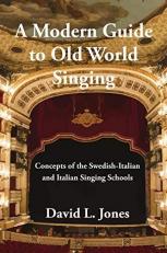 Modern Guide to Old World Singing: Concepts of the Swedish-Italian and Italian Singing Schools 17th