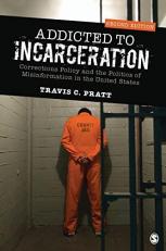 Addicted to Incarceration : Corrections Policy and the Politics of Misinformation in the United States 2nd