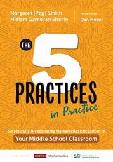 The Five Practices in Practice [Middle School] : Successfully Orchestrating Mathematics Discussions in Your Middle School Classroom