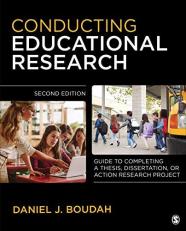 Conducting Educational Research : Guide to Completing a Thesis, Dissertation, or Action Research Project 2nd