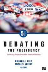 Debating the Presidency : Conflicting Perspectives on the American Executive 5th