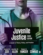 Juvenile Justice : A Guide to Theory, Policy, and Practice 10th
