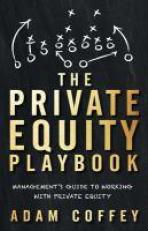The Private Equity Playbook : Management's Guide to Working with Private Equity 