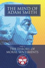 The Mind of Adam Smith Part 1: the Theory of Moral Sentiments : Newly Indexed and Illustrated with Scenes of the Scottish Enlightenment