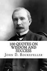 John D. Rockefeller: 100 Quotes on Wisdom and Success 