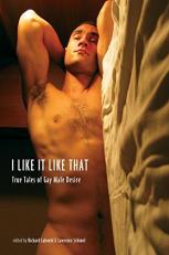 I Like It Like That : True Stories of Gay Male Desire 