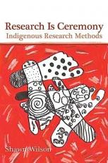 Research Is Ceremony : Indigenous Research Methods 