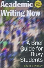 Academic Writing Now : A Brief Guide for Busy Students with MLA 2016 Update 