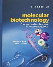 Molecular Biotechnology : Principles and Applications of Recombinant DNA 5th