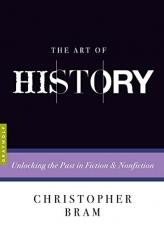 The Art of History : Unlocking the Past in Fiction and Nonfiction 