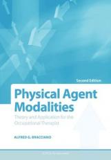 Physical Agent Modalities : Theory and Application for the Occupational Therapist 2nd
