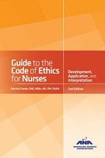 Guide to the Code of Ethics for Nurses with Interpretive Statements : Development, Interpretation, and Application 2nd