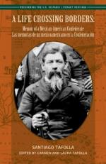 A Life Crossing Borders : Memoir of a Mexican-American Confederate/ Las memorias de un mexicoamericano en la Confederación 
