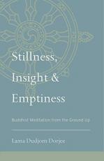 Stillness, Insight, and Emptiness : Buddhist Meditation from the Ground Up 
