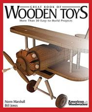 Great Book of Wooden Toys : More Than 50 Easy-To-Build Projects (American Woodworker) 