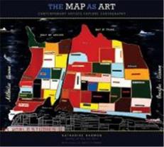 The Map as Art : Contemporary Artists Explore Cartography 