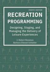 Recreation Programming: Designing, Staging, And Managing The Delivery Of Leisure Experiences 8th