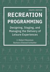Recreation Programming: Designing, Staging, and Managing the Delivery of Leisure Experiences 8th
