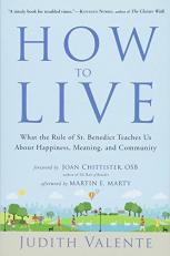 How to Live : What the Rule of St. Benedict Teaches Us about Happiness, Meaning, and Community 