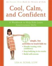 Cool, Calm, Confident : A Workbook to Help Kids Learn Assertiveness Skills 
