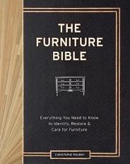 The Furniture Bible : Everything You Need to Know to Identify, Restore and Care for Furniture 