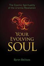 Your Evolving Soul : The Cosmic Spirituality of the Urantia Revelation 