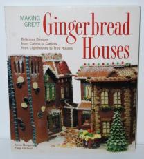 Making Great Gingerbread Houses: Delicious Designs from Cabins to Castles, from Lighthouses to Tree Houses 