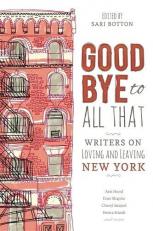 Goodbye to All That : Writers on Loving and Leaving New York 