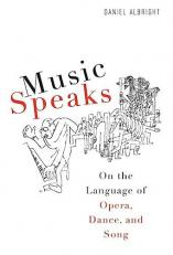 Music Speaks : On the Language of Opera, Dance, and Song 
