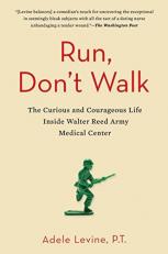 Run, Don't Walk : The Curious and Courageous Life Inside Walter Reed Army Medical Center 