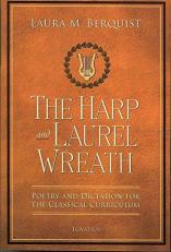 The Harp and Laurel Wreath : Poetry and Dictation for the Classical Curriculum 