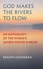 God Makes the Rivers to Flow : An Anthology of the World's Sacred Poetry and Prose 3rd