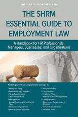 The SHRM Essential Guide to Employment Law : A Handbook for HR Professionals, Managers, Businesses, and Organizations 