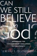 Can We Still Believe in God? : Answering Ten Contemporary Challenges to Christianity