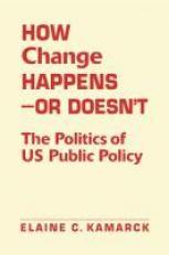How Change Happens--Or Doesn't : The Politics of US Public Policy 