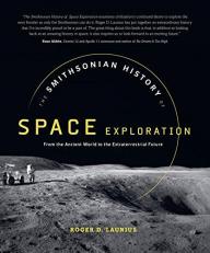 The Smithsonian History of Space Exploration : From the Ancient World to the Extraterrestrial Future 
