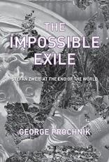 The Impossible Exile : Stefan Zweig at the End of the World 