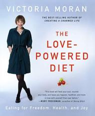 The Love-Powered Diet : Eating for Freedom, Health, and Joy 