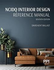 PPI NCIDQ Interior Design Reference Manual, 7th Edition--Includes Complete Coverage of Content Areas for All Three Sections of the NCIDQ Exam