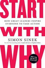 Start with Why : How Great Leaders Inspire Everyone to Take Action 
