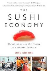 The Sushi Economy : Globalization and the Making of a Modern Delicacy 