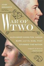 War of Two : Alexander Hamilton, Aaron Burr, and the Duel That Stunned the Nation
