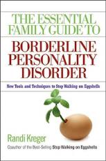 The Essential Family Guide to Borderline Personality Disorder : New Tools and Techniques to Stop Walking on Eggshells 