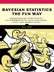 Bayesian Statistics the Fun Way : Understanding Statistics and Probability with Star Wars, LEGO, and Rubber Ducks 
