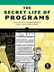 The Secret Life of Programs : Understand Computers -- Craft Better Code 