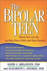 The Bipolar Teen : What You Can Do to Help Your Child and Your Family 