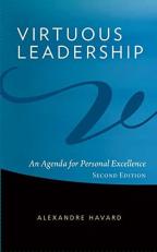 Virtuous Leadership : An Agenda for Personal Excellence 