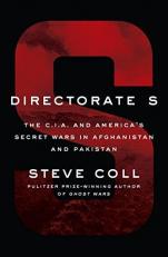 Directorate S : The C. I. A. and America's Secret Wars in Afghanistan and Pakistan 